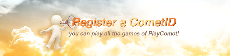 Register a CometID, you can play all the games of PlayComet!
